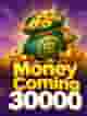 Money Coming 30000